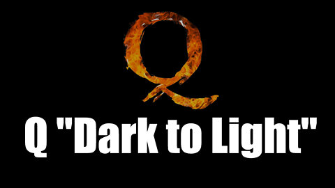 Q Phrase "Dark to Light"