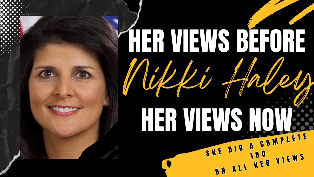 Nikki Haley - Her View Before and Now