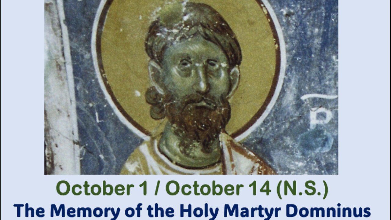 The Lives of Saints: October 1/14 (N.S.) The Memory of the Holy Martyr Domninus