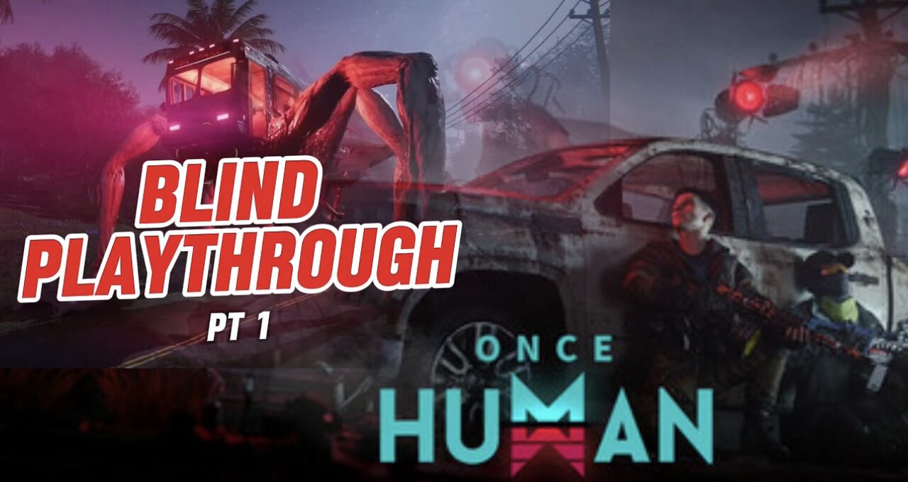 Once Human Blind Playthrough PT 1