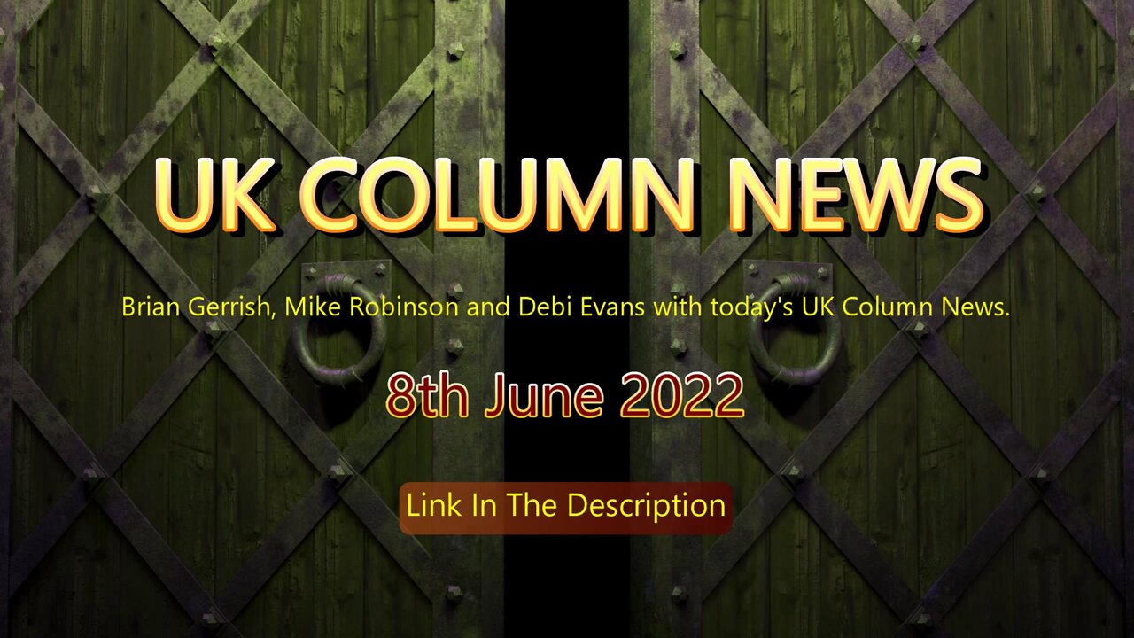 UK Column News - 8th June 2022