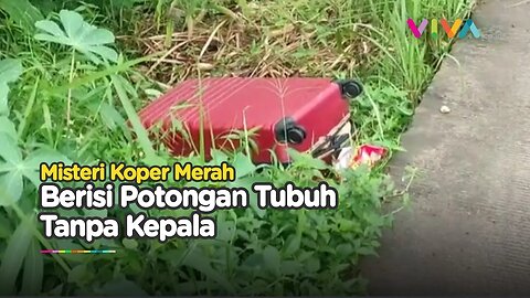 GEGER! Penemuan Koper Merah Berisi Potongan Tubuh Tanpa Kepala