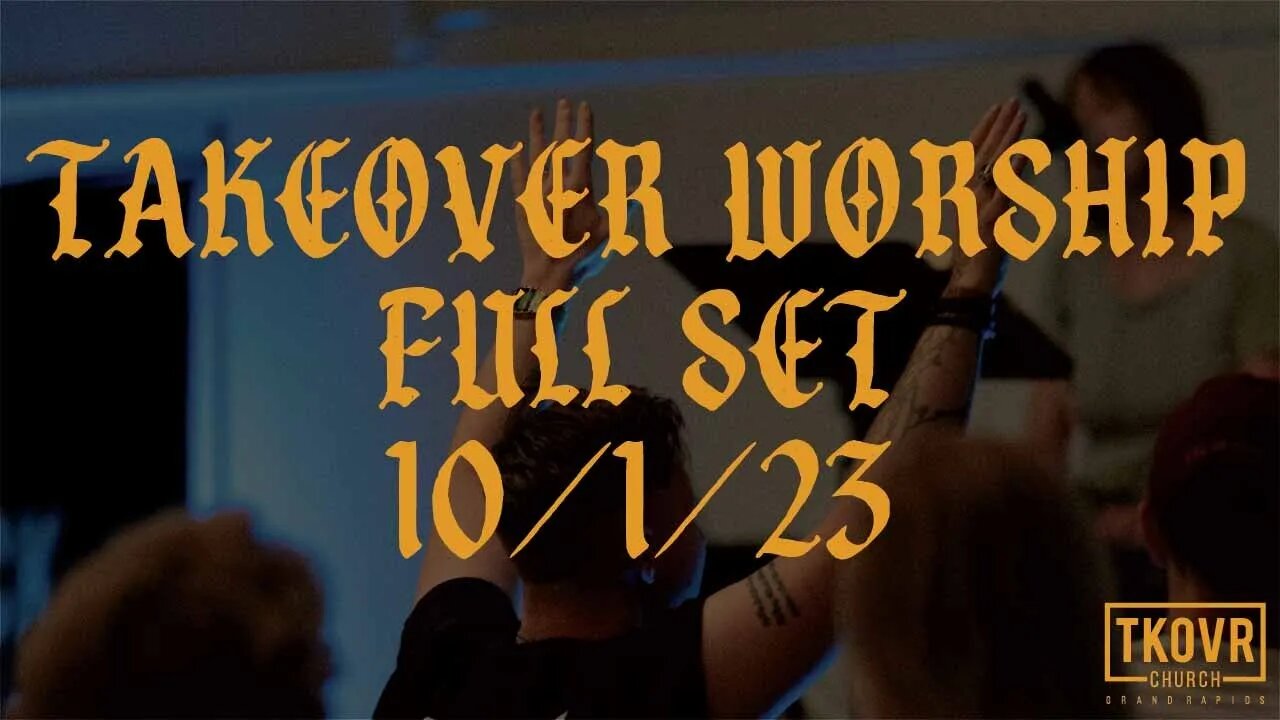 TAKEOVER WORSHIP - 10 1 23 - FULL WORSHIP SET (MOMENTS)