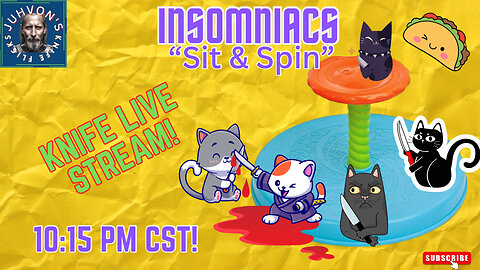 Insomniacs “Sit & Spin”! Knife Live Stream! 10-08-2024