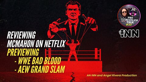 McMahon Documentary Review, WWE Bad Blood and AEW Grandslam Discussion | Pro Wrestling Talk EP:30