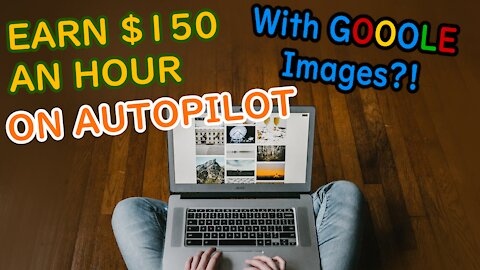 Earn $150Hr On Autopilot From GOOGLE IMAGES (Make Money Online 2021)