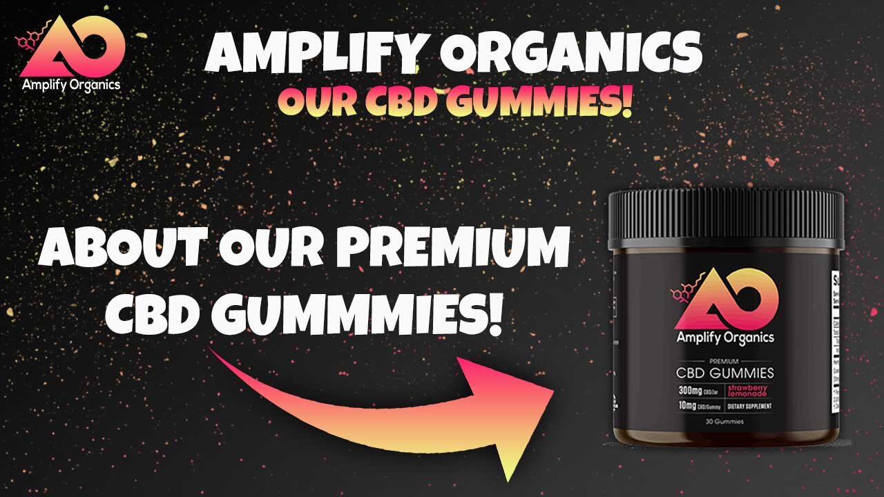 About Our CBD Gummies | Amplify Organics