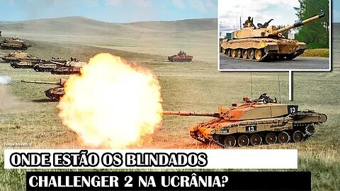 Onde Estão Os Blindados Challenger 2 Na Ucrânia?