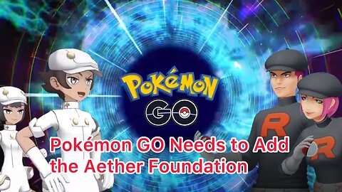 Pokémon GO Needs to Add the Aether Foundation