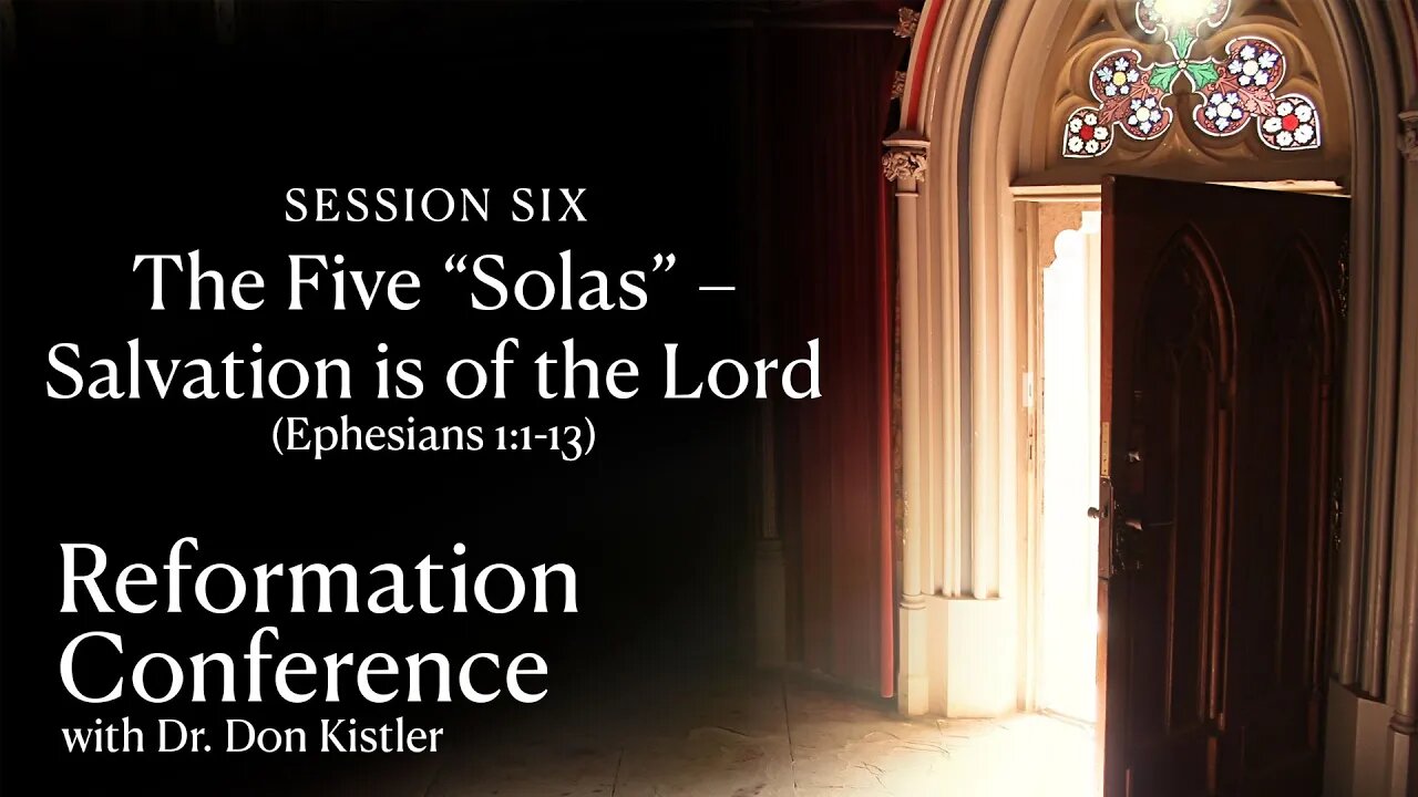 Session 6: The Five "Solas" - Salvation is of the Lord (Ephesians 1:1-13)