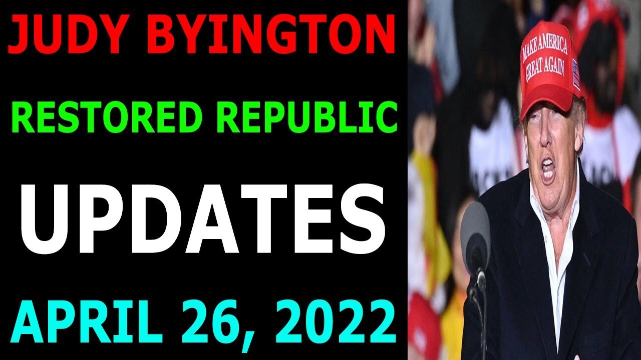 JUDY BYINGTON RESTORED REPIBLIC LATEST UPDATES APRIL 26, 2022 - TRUMP NEWS