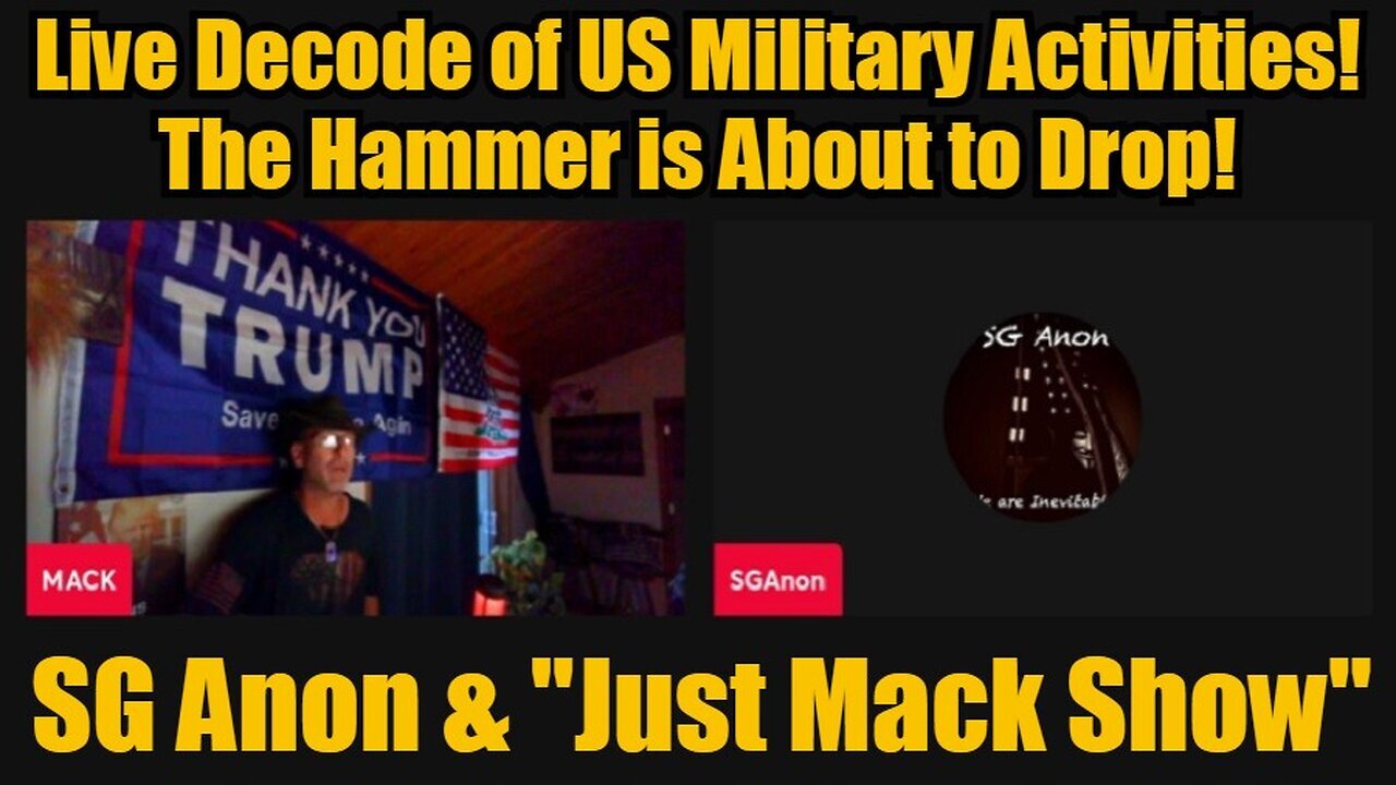 SG Anon & Just Mack Show: Live Decode of US Military Activities! The Hammer is About to Drop!