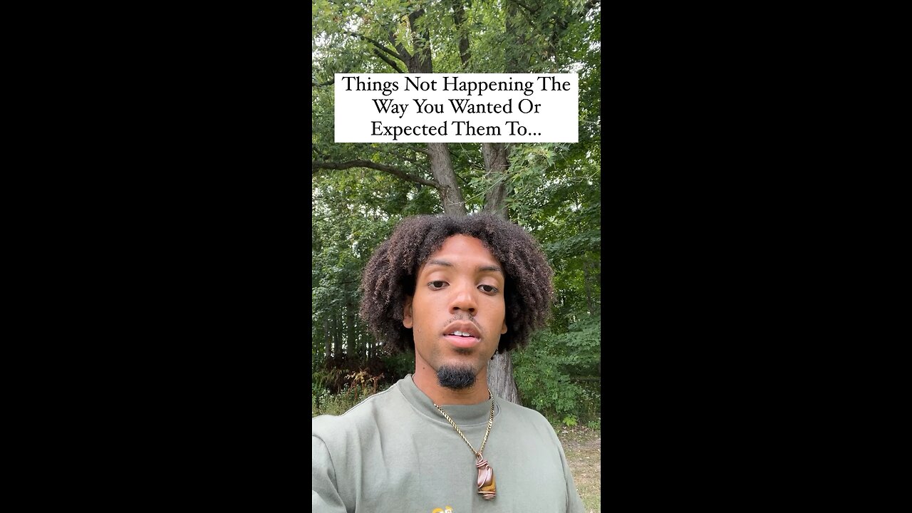 Things Not Happening The Way You Wanted Or Expected Them To…