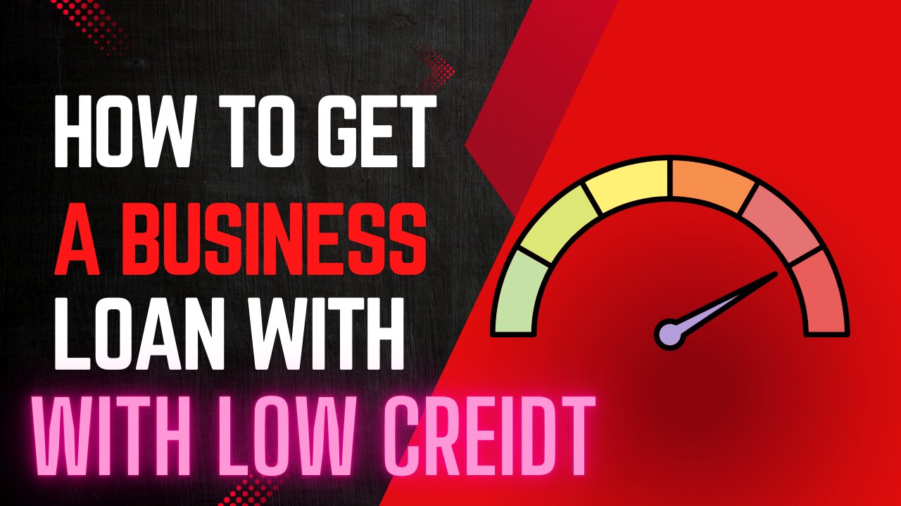 How to Get a Business Loan with a Low Credit Score