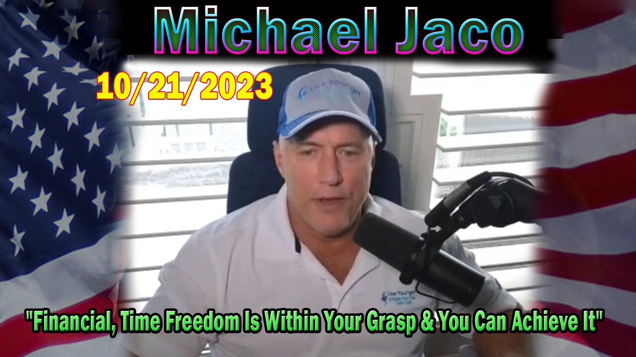 Michael Jaco HUGE Intel 10-21-23: "Financial,Time Freedom Is Within Your Grasp & You Can Achieve It"