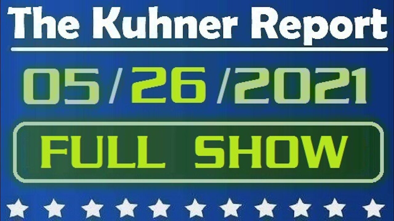 The Kuhner Report 05/26/2021 [FULL SHOW] Hollywood Bows to Beijing & Should Dr. Fauci Resign?
