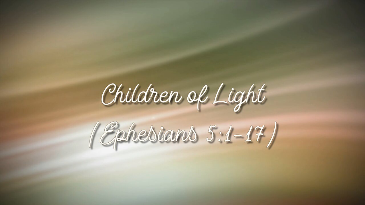 Children of Light (Ephesians 5:1-21)