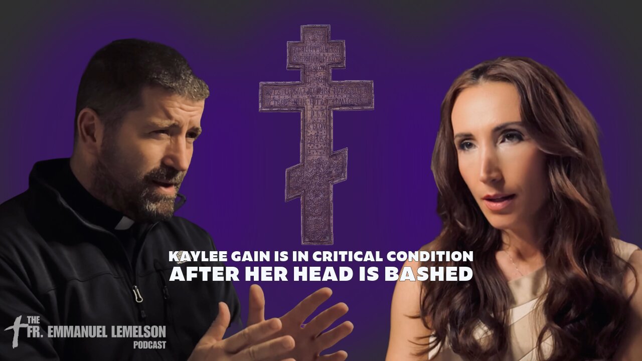 Kaylee Gain is in critical condition after her head is bashed | The Fr. Emmanuel Lemelson Podcast 3