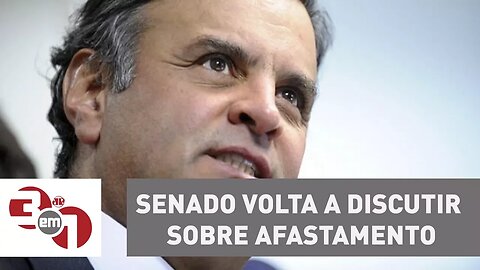 Senado volta a discutir sobre afastamento de Aécio Neves