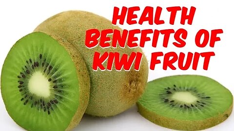 Health Benefits of Kiwi Fruit