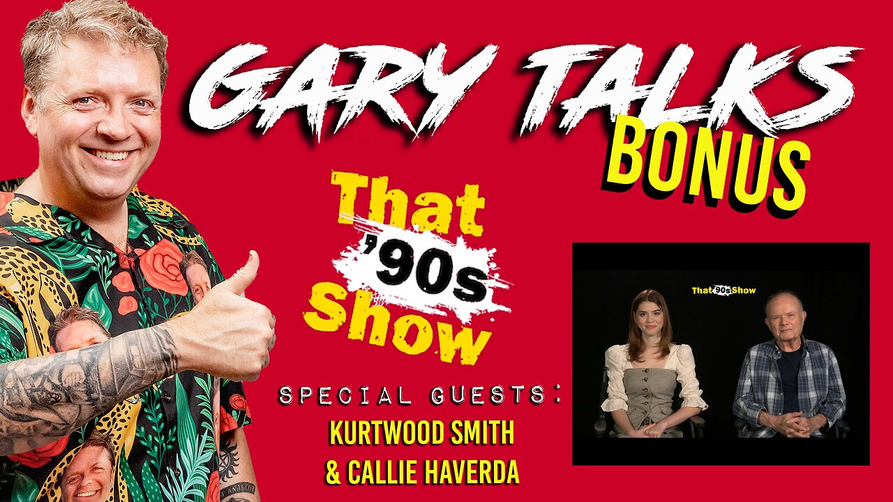 Gary Talks BONUS: Kurtwood Smith and Callie Haverda talk That 90s Show