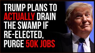 Trump Says He WILL 'Drain The Swamp', Purge Up To FIFTY THOUSAND Government Jobs If Re-Elected