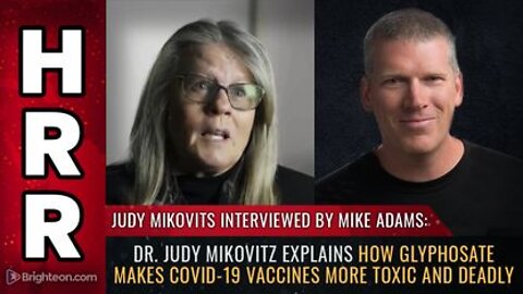 Dr. Judy Mikovitz Explains How GLYPHOSATE Makes Covid-19 Vaccines More Toxic & Deadly