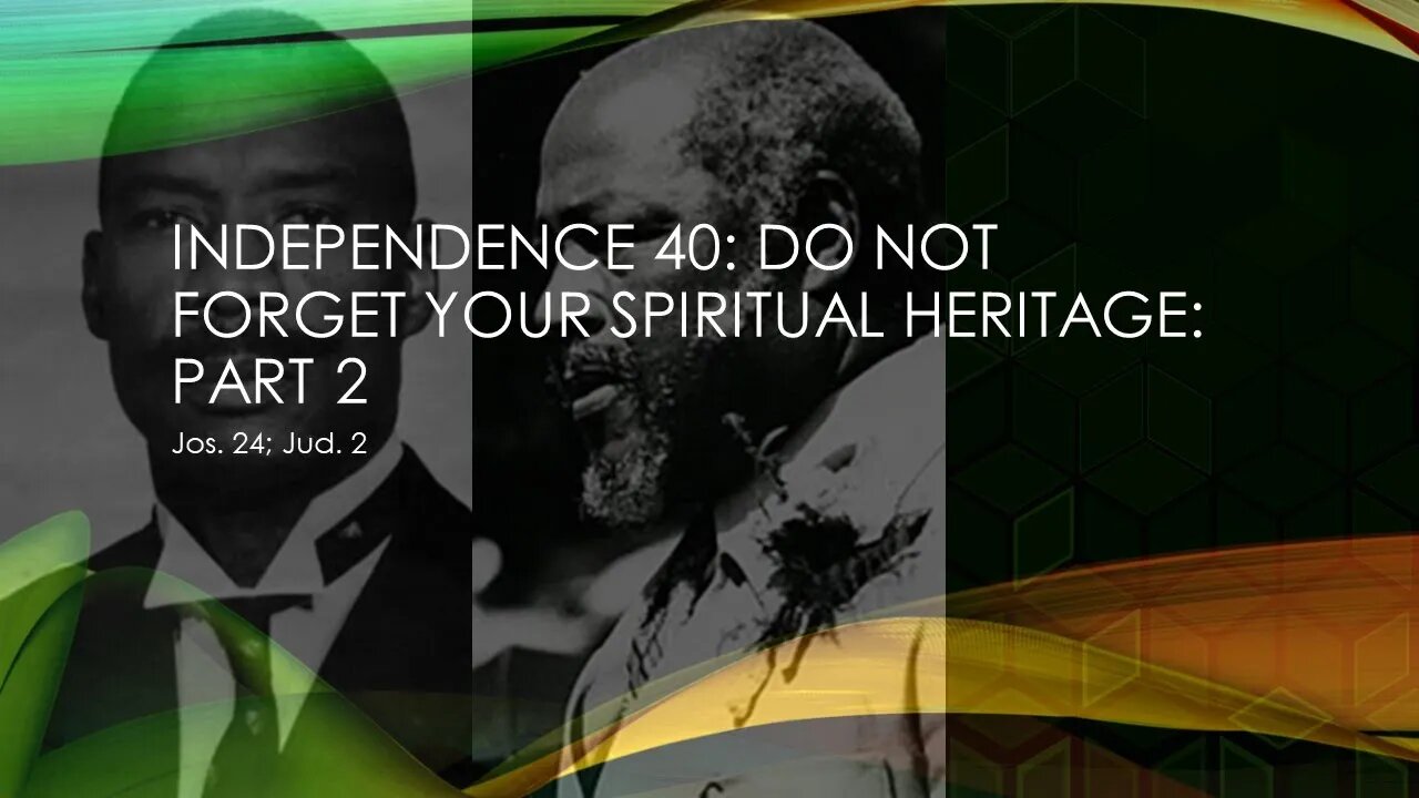 Independence 40 part 2: Do Not Forget your Spiritual Heritage part 2: Pastor Dixon