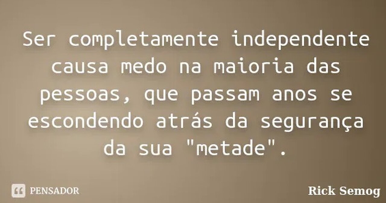 Homem independente causa medo e desespero a sociedade!