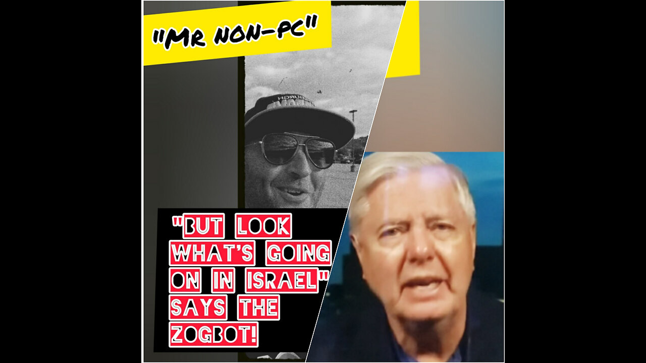 MR. NON-PC: "But Look What's Going On In Israel" Says The ZOGBOT!