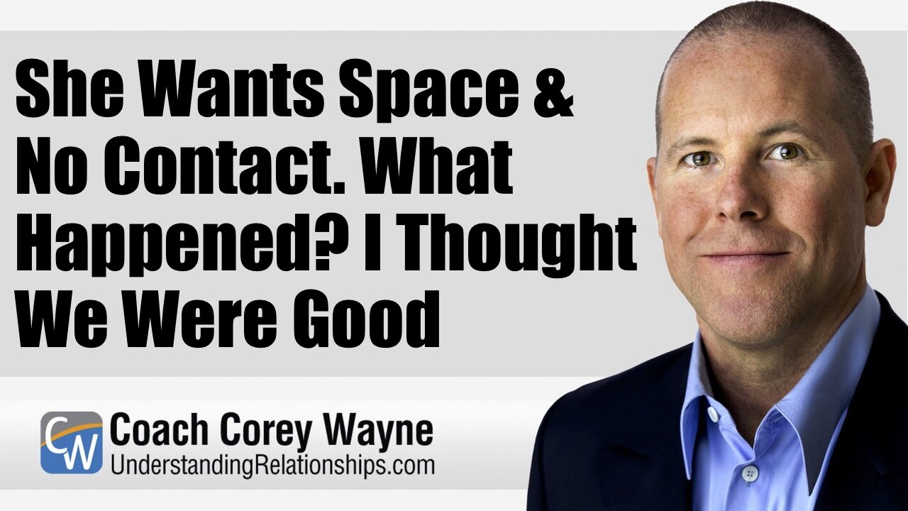 She Wants Space & No Contact. What Happened? I Thought We Were Good