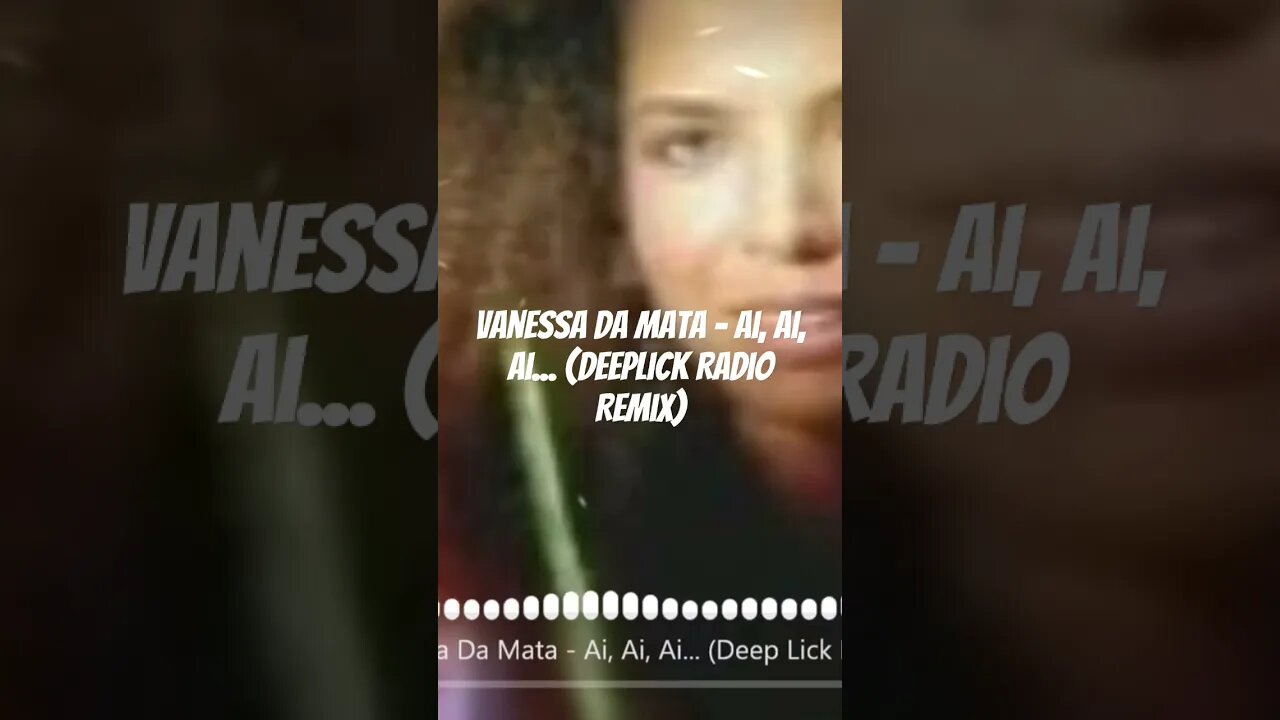 Vanessa da Mata - Ai, Ai, Ai... (Deeplick Radio Remix)