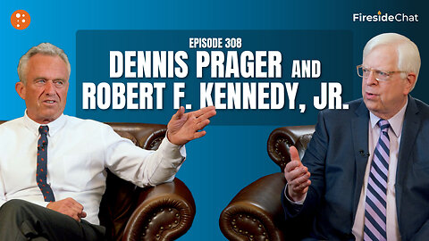 Ep. 308 — Dennis Prager and Robert F. Kennedy, Jr. | Fireside Chat