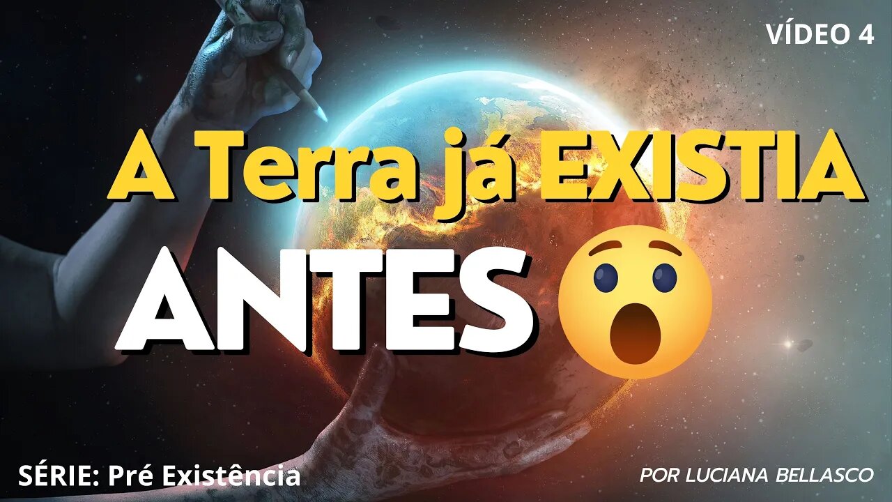 Vídeo 4. Pré Existência. A Terra Já Existia em Gênesis.