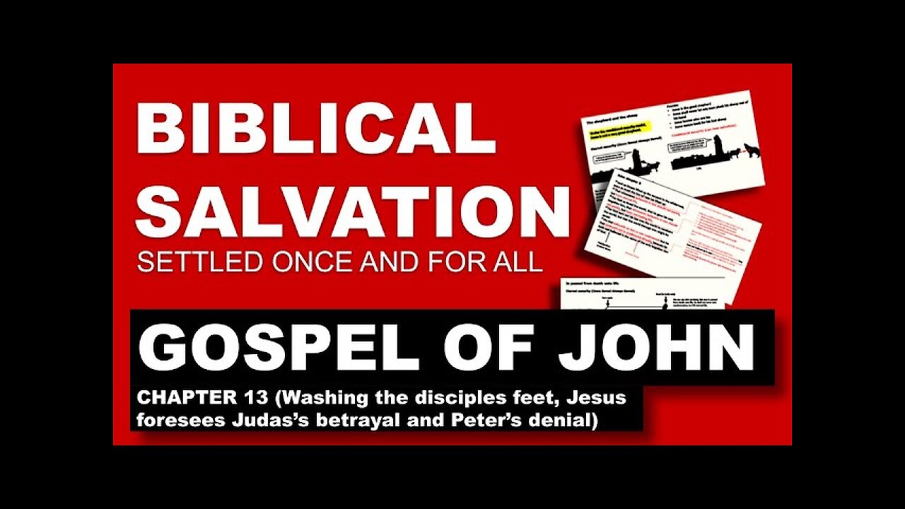 Gospel of John Chapter 13 - Biblical Salvation settled once and for all (episode 12)