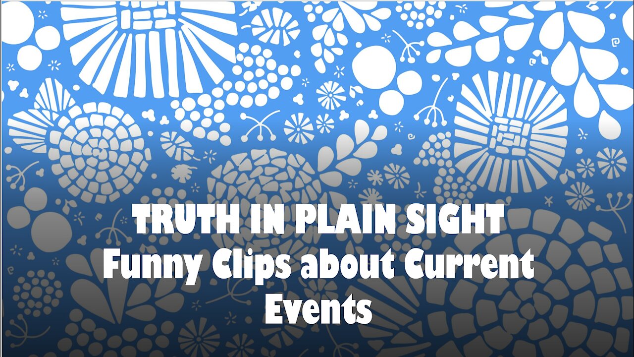 Truth in Plain Sight: Funny Clips about Current Events