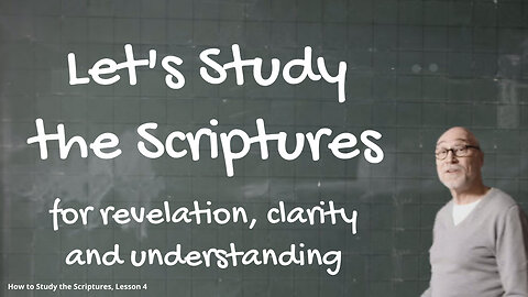 "How to Study the Scriptures" - Part 4: Let's Study the Scriptures