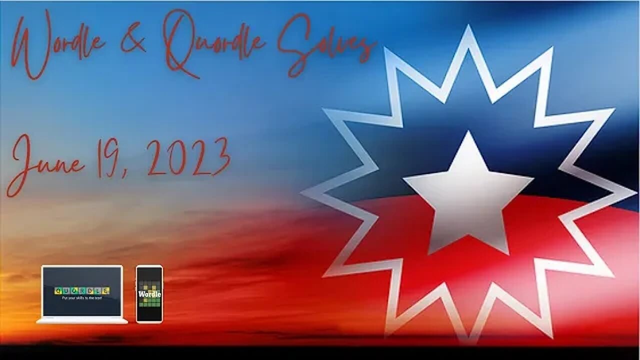 Wordle and Quordle of the Day for June 19, 2023 ... Happy Juneteenth!