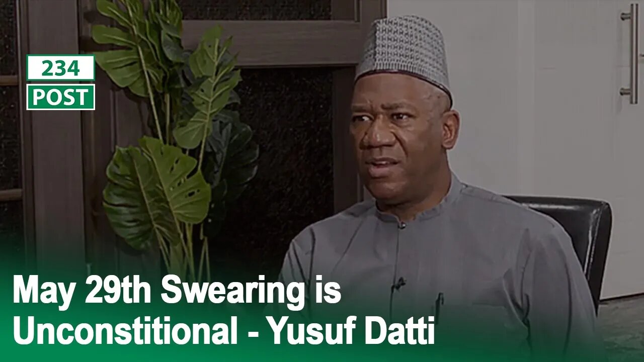 The Swearing-in of Bola Tinubu on May 29th is Unconstitutional - Yusuf Datti Baba-Ahmed