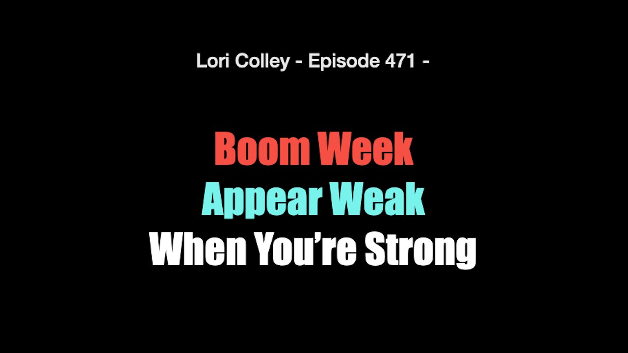 Lori Colley - Ep. 471 -Boom Week: Appear Weak When You’re Strong