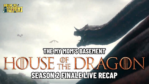 HOUSE OF THE DRAGON SEASON 2 FINALE LIVE RECAP WITH CLEM AND KFC | MY MOM'S BASEMENT