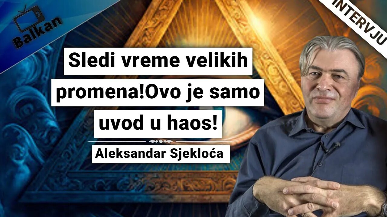 Aleksandar Sjekloća-Sledi vreme velikih promena!Ovo je samo u uvod u haos!