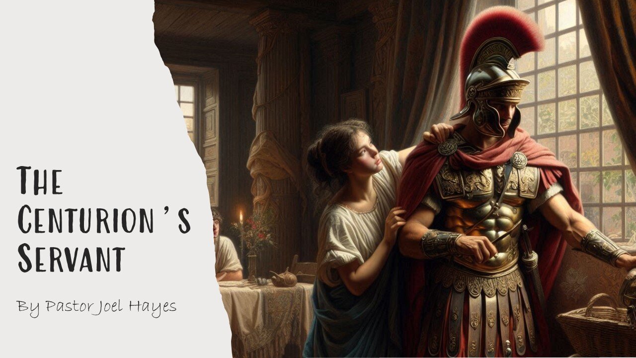 The Centurion's Servant | Pastor Joel Hayes