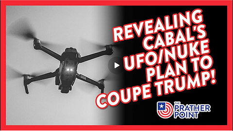 REVEALING CABAL'S UFO/NUKE PLAN TO COUPE TRUMP!