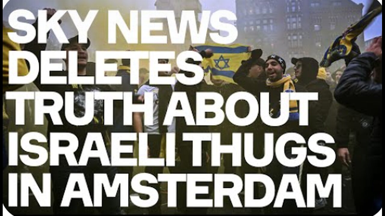 Sky News DELETES Truth About Israeli Football Hooligans On Rampage In Amsterdam - This Is A Scandal