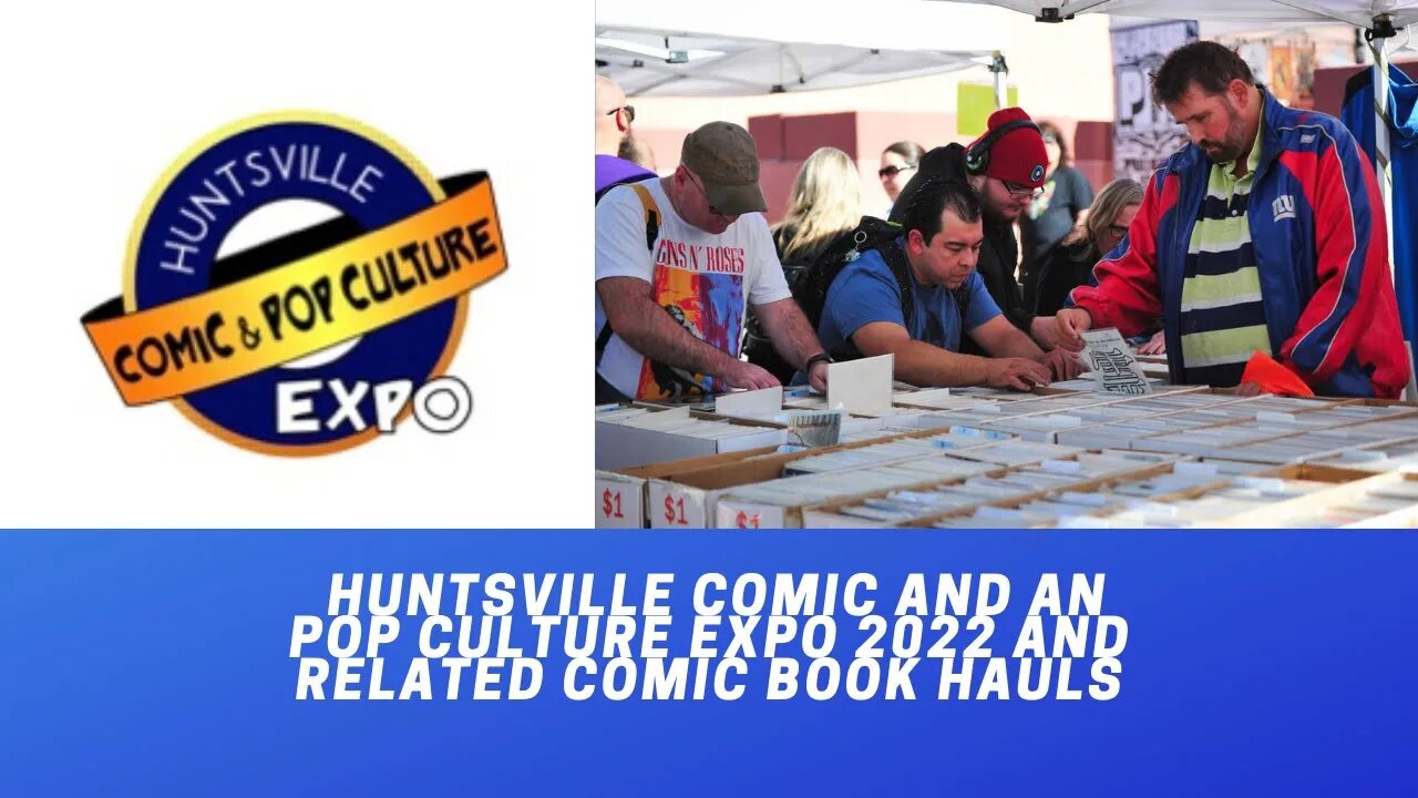 Huntsville Comic and Pop Culture Expo and Related Comic Book Hauls