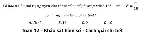 Toán 12: Có bao nhiêu giá trị nguyên của tham số m để phương trình 15^x-5^x-3^x=m/10