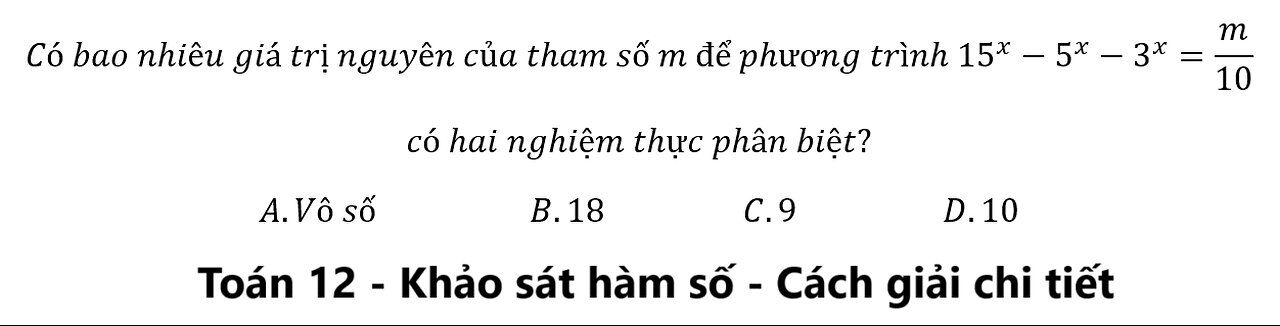 Toán 12: Có bao nhiêu giá trị nguyên của tham số m để phương trình 15^x-5^x-3^x=m/10