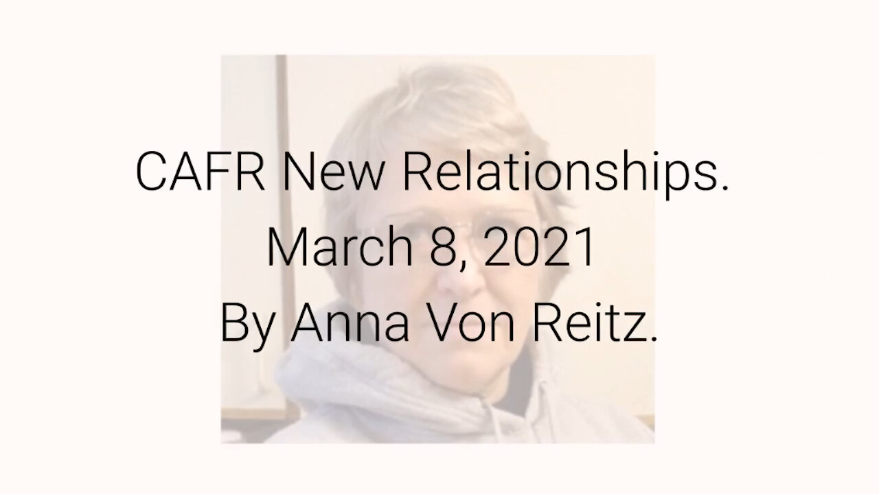 CAFR New Relationships March 8, 2021 By Anna Von Reitz