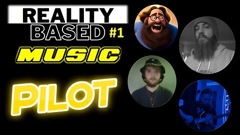 Reality Based Music #1: (Pilot)